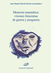MEMORIA TRAUMATICA VISIONES FEMENINAS DE GUERRA Y POSGUERRA - 9788413246383